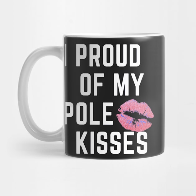 I Proud Of My Pole Kisses - Pole Dancing Design by Liniskop